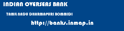 INDIAN OVERSEAS BANK  TAMIL NADU DHARMAPURI BOMMIDI   banks information 